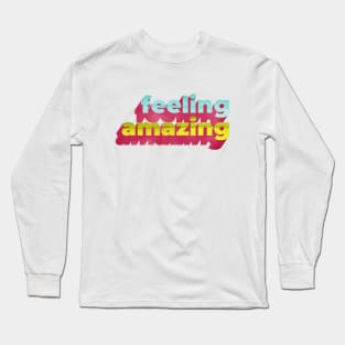 Feeling Amazing Word Art Long Sleeve T-Shirt